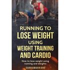 Laufen, um Gewicht zu verlieren mit Krafttraining und Cardio - Taschenbuch NEU Cardiowa