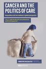 Cancer and the Politics of Care: Inequalities and Interventions in Global Perspe