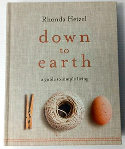 Down to Earth: A Guide to Simple Living by Rhonda Hetzel Hardcover SIGNED - Picture 1 of 13
