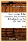 Euvres En Rime De Jan Antoine De Baif, Secretaire De Le Chambre Du Roy.<|