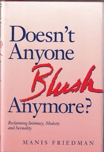 MANIS FRIEDMAN - Doesn't Anyone Blush Anymore? Reclaiming Intimacy, Modesty - Picture 1 of 1