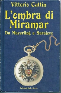lx B3 L'OMBRA DI MIRAMAR Da Mayerling a Sarajevo - di V.Cuttin Ed. Svevo Trieste - Foto 1 di 1