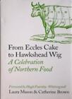 From Eccles Cake to Hawkshead Wig: A Celebration of Northern Food-Laura Mason, 