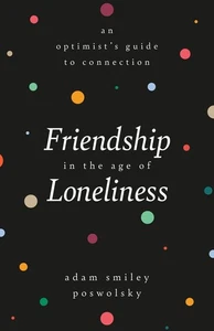 Friendship in the Age of Loneliness: An Optimist's Guide to Connection - Bild 1 von 1