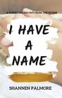 I Have A Name By Palmore, Shannen, Like New Used, Free Shipping In The Us