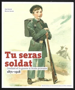 TU SERAS SOLDAT . L ENFANT ET LA GUERRE A L ECOLE PRIMAIRE 1871 - 1918 - Imagen 1 de 1