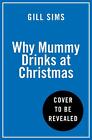 Why Mummy Drinks At Christmas By Gill Sims Hardcover Book