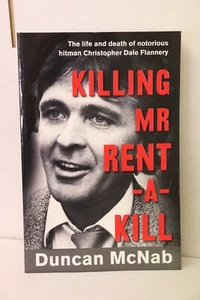 Killing Mr Rent A Kill By Duncan McNab - Hitman Christopher Dale Flannery - Picture 1 of 3