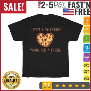 Pizza Valentine - Is Pizza A Valentine Asking For A Friend T Shirt Men Women NEW - Picture 1 of 9