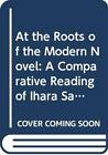 At the Roots of the Modern Novel - A Comparative Reading of Ihara Saikaku`s T...