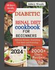 Diabetic Renal Diet Cookbook for Beginners 2024: Delicious Recipes: Nourishing Y