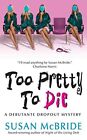 Too Pretty To Die (Debutant Dropout Mysteries, No. 5) By Susan Mcbride **Mint**