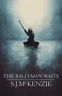 The Ballyman Waits By Stephen J McKenzie - New Copy - 9780648118602