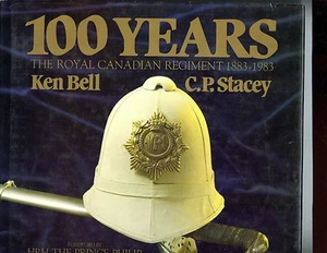 100 Years: The Royal Canadian Regiment 1883-1983 Bell & Stacey, HBdj VG - Picture 1 of 1