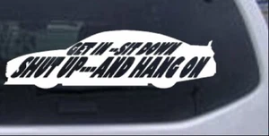 Get In Sit Down Shut Up Hang On Car Truck Window Laptop Decal Sticker 10X2.9 - Bild 1 von 16