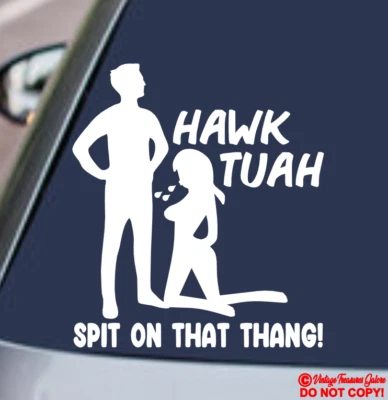 HAWK TUAH SPIT ON THAT THANG Vinyl Decal Sticker Car Rear Window Bumper JDM GIRL - Image 1 of 4