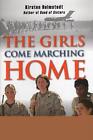 The Girls Come Marching Home: Stories of Women Warriors Returning from the War i