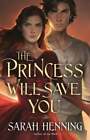 The Princess Will Save You By Sarah Henning Used