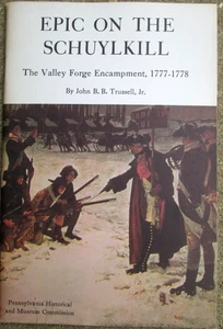 Epic on the Schuylkill The Valley Forge Encampment 1777-1178 Trussell 1974 PB - Foto 1 di 6