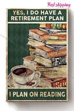 Yes Retirement Plan I Plan On Reading Bookshelf Coffee Lover Bookaholic Novel...