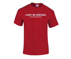 I MAY BE WRONG BUT ITS UNLIKELY MENS T SHIRT FUNNY PROUDY TS PRINTED DESIGN - Picture 1 of 8