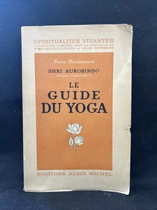 Le Guide du Yoga. Shri Aurobindo.  1951 Albin Michel - Foto 1 di 6