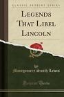 Legends That Libel Lincoln Classic Reprint, Montgo