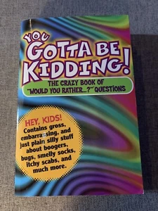 You Gotta be Kidding! The Crazy Book of "Would you Rather" Questions by Workman - Picture 1 of 2