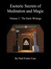Esoteric Secrets of Meditation and Magic - Volume 2: The Early Writings by Case,
