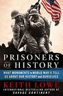Prisoners of History: What Monuments to World War II Tell Us About Our Histo...