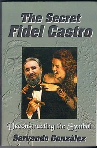 The Secret Fidel Castro : Deconstructing the Symbol by Servando Gonzalez-SIGNED - Picture 1 of 3