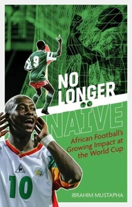 No Longer Naïve: African Football’s G... By Ibrahim Mustapha, Paperback,Acceptab - Imagen 1 de 1