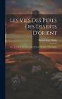 Les Vies Des Peres Des Deserts D&#39;orient: Avec Leur Doctrine Spirituelle Et Leur