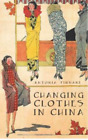 Antonia Finnane Changing Clothes in China (Paperback)