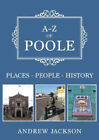 A-Z of Poole: Places-People-History by Jackson, Andrew