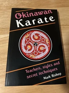 OKINAWAN  KARATE TEACHERS, STYLES AND SECRET TECHNIQUES BY MARK BISHOP - Picture 1 of 9