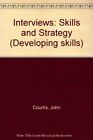 Interviews: Skills and Strategy (Developing skills) By John Courtis