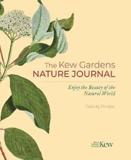 The Kew Gardens Nature Journal: Enjoy the Beauty of the Natural World by Felicit