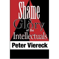 Shame &; Glory Of The Intellectuals - Paperback NEW Peter Viereck 2006-11-30