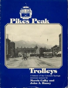 PIKES PEAK TROLLEYS COLORADO SPRINGS STREETCAR HISTORY CAFKY HANEY SIGNED CO RR - Foto 1 di 1