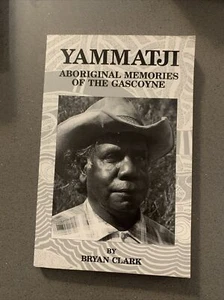 Yammatji: Aboriginal Memories Of the Gascoyne by Bryan Clark ~ 1992 Australia - Picture 1 of 4