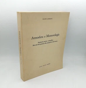 ATMOSFERA e METEOROLOGIA Sommario storico-scientifico. Dai mitI" F.Affronti 1977 - Foto 1 di 3