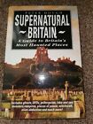 Supernatural Britain: A Guide to Britain's Most Haunted Places by Peter A. Houg?