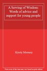 A Serving of Wisdom: Words of advice and support for young people-Kirsty Moon