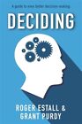 Deciding: A guide to even better decision making by Estall, Roger, Brand New,...