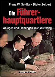 Seidler Die Führerhauptquartiere im 2. Weltkrieg (Wolfsschanze Adlerhorst u.a.) - Bild 1 von 1