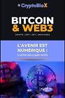 Bitcoin & Web3 : L'utilitaire ? des cryptoactifs : L'avenir est numérique par Alexandre 