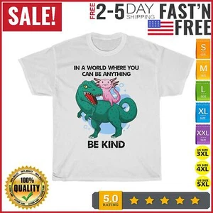 In A World Where You Can Be Anything Axolotl T Rex Premium T Shirt Men Women NEW - Picture 1 of 9