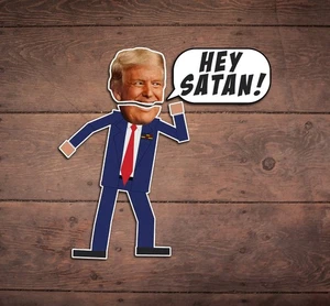 Hey Satan Trump Die Cut Sticker, Funny, FDT, Anti Trump, South Park, Protest - Picture 1 of 2