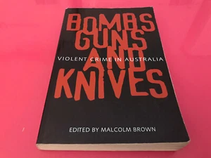 Bombs Guns And Knives Violent Crime In Australia Malcolm Brown book - Picture 1 of 6